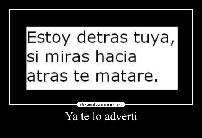Ya te lo adverti -