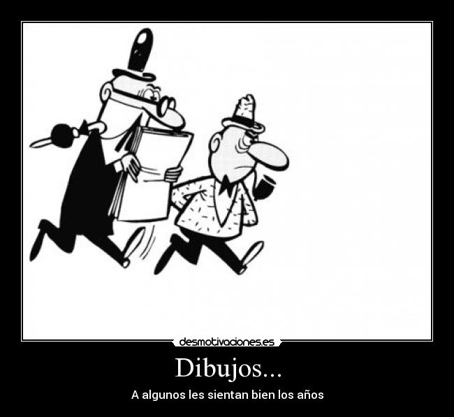Dibujos... - A algunos les sientan bien los años