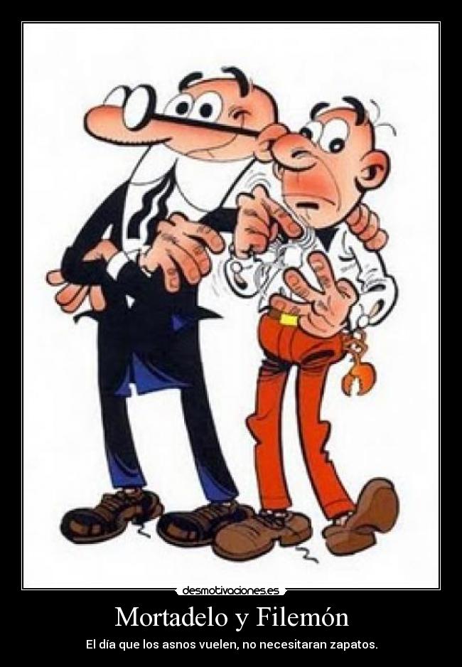 Mortadelo y Filemón - El día que los asnos vuelen, no necesitaran zapatos.