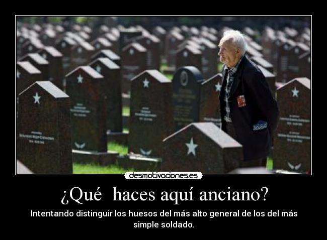 ¿Qué haces aquí anciano? -