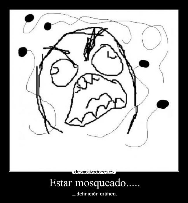 Estar mosqueado..... - ....definición gráfica.