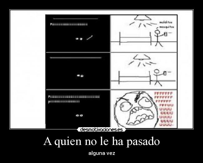 A quien no le ha pasado - alguna vez