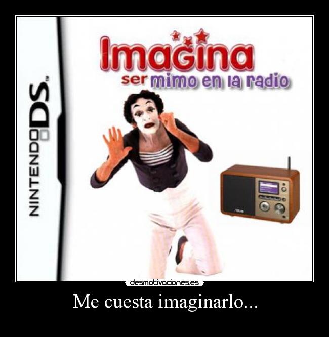 Me cuesta imaginarlo... -