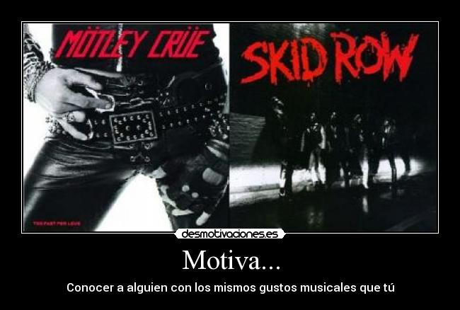 Motiva... - Conocer a alguien con los mismos gustos musicales que tú