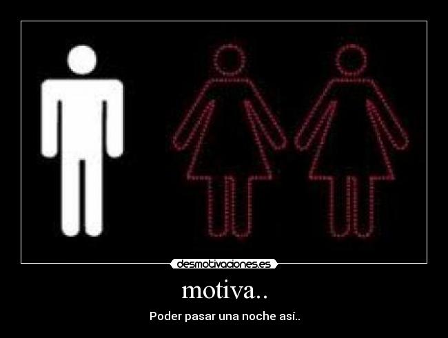 motiva.. - Poder pasar una noche así..