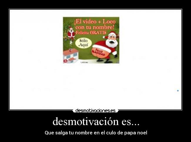 desmotivación es... - Que salga tu nombre en el culo de papa noel