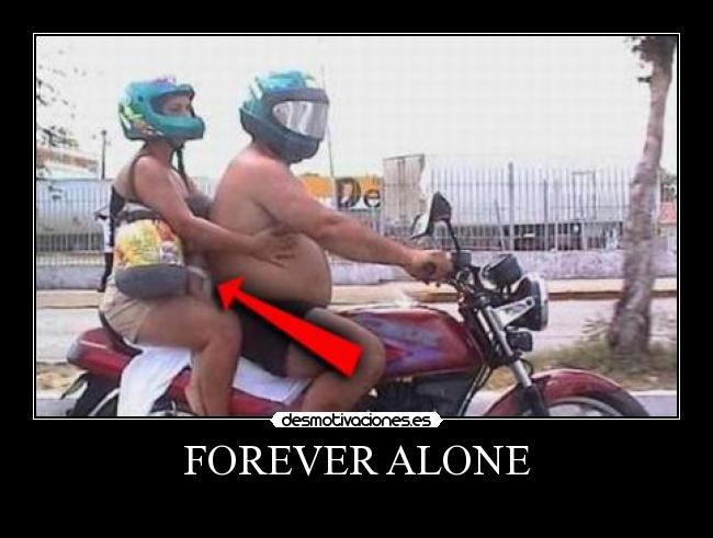 FOREVER ALONE -        