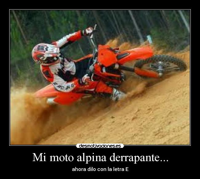 Mi moto alpina derrapante... - ahora dilo con la letra E