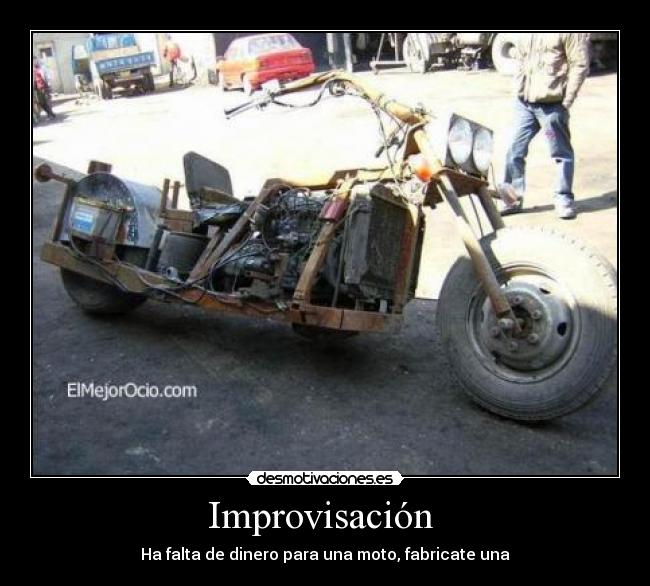 Improvisación - Ha falta de dinero para una moto, fabricate una