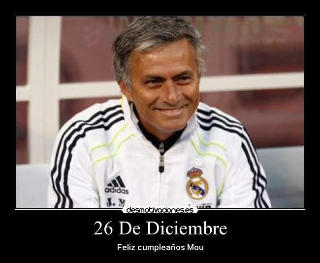 26 De Diciembre - Feliz cumpleaños Mou