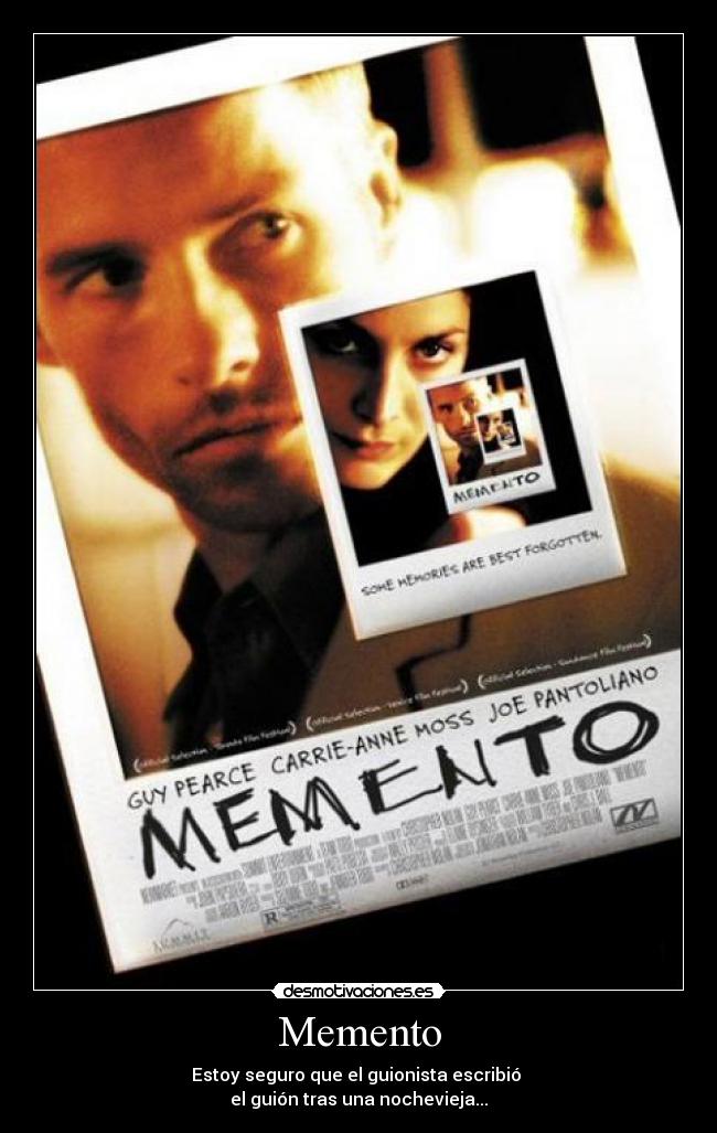 Memento - Estoy seguro que el guionista escribió 
el guión tras una nochevieja...