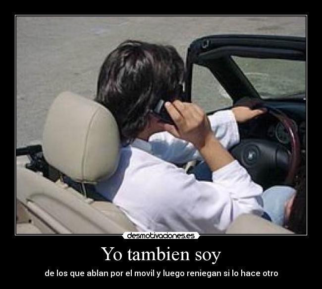 Yo tambien soy - de los que ablan por el movil y luego reniegan si lo hace otro