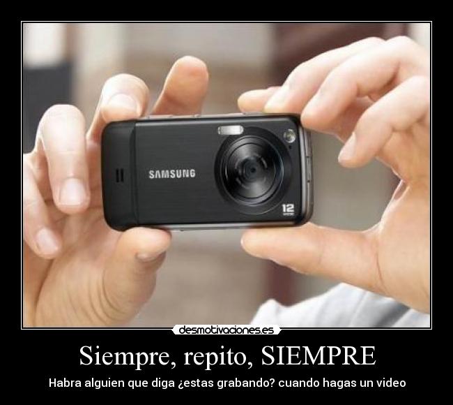 Siempre, repito, SIEMPRE - 