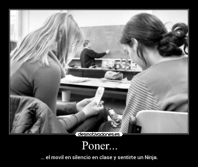 Poner... - ... el movil en silencio en clase y sentirte un Ninja.