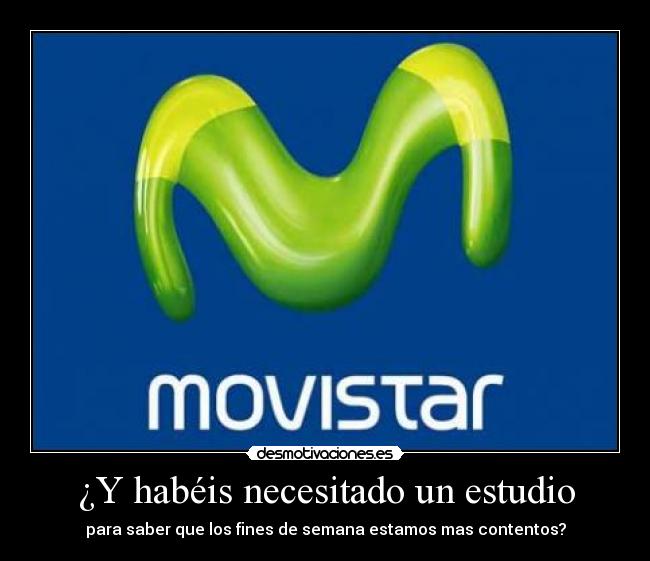 ¿Y habéis necesitado un estudio - para saber que los fines de semana estamos mas contentos?