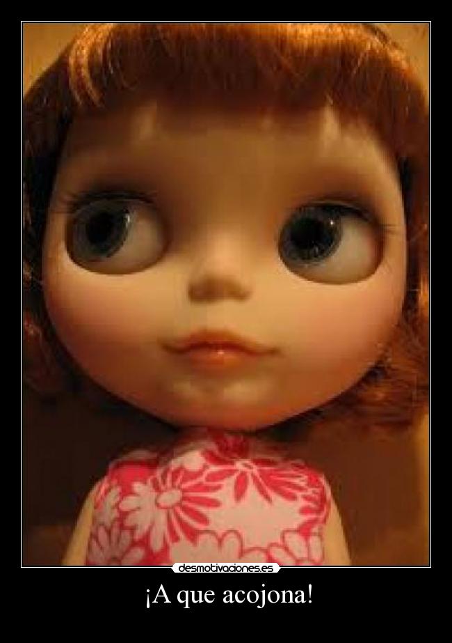 ¡A que acojona! -