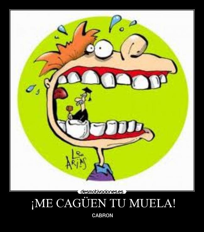 ¡ME CAGÜEN TU MUELA! -