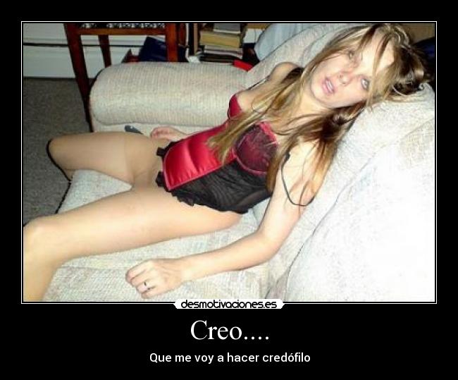 Creo.... - Que me voy a hacer credófilo