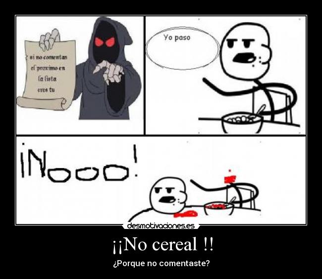 ¡¡No cereal !! - ¿Porque no comentaste?