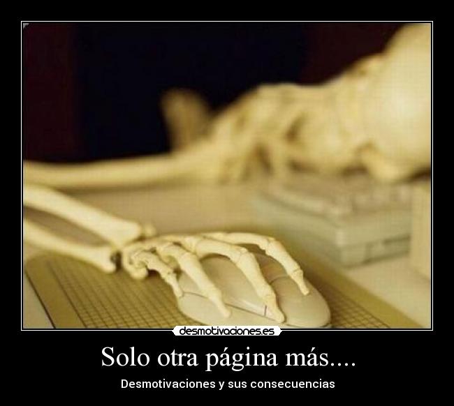 Solo otra página más.... - Desmotivaciones y sus consecuencias