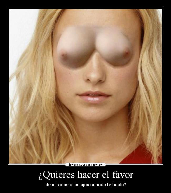 carteles quieres hacer favor mirarme ojos cuando hablo desmotivaciones