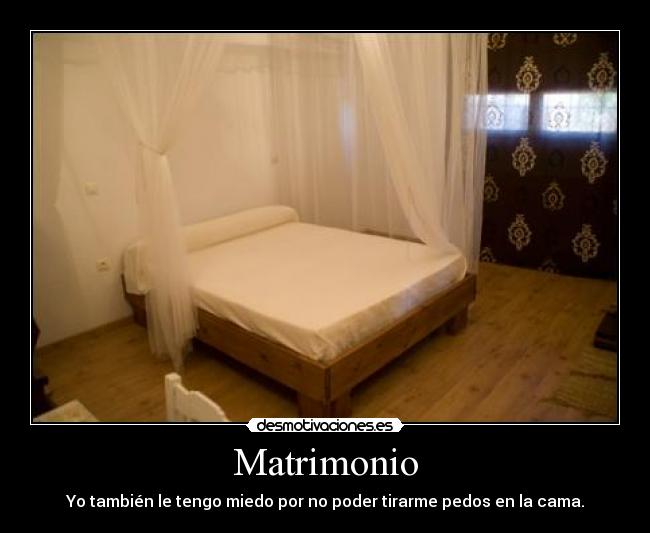 Matrimonio - Yo también le tengo miedo por no poder tirarme pedos en la cama.