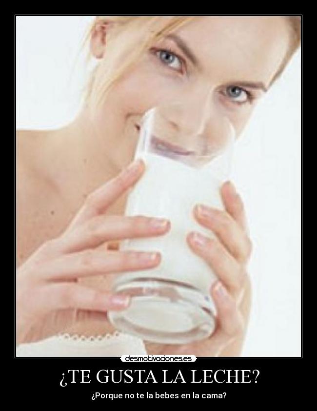 ¿TE GUSTA LA LECHE? -