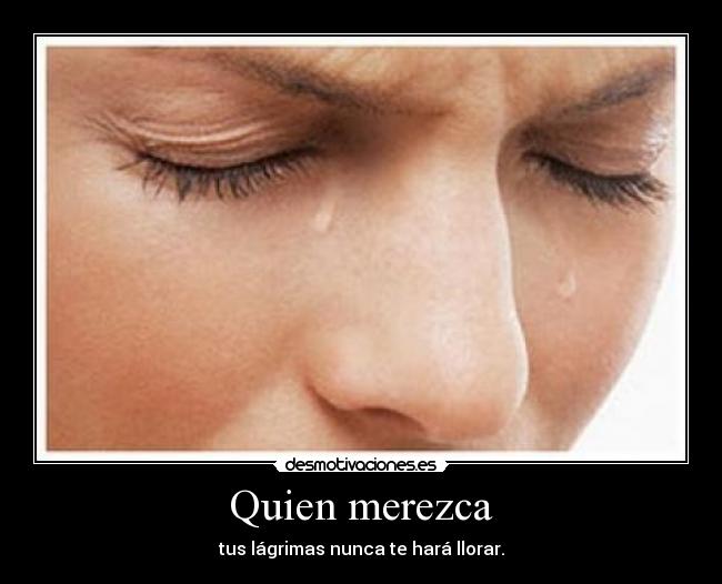 Quien merezca -