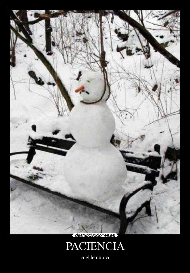PACIENCIA - a el le sobra