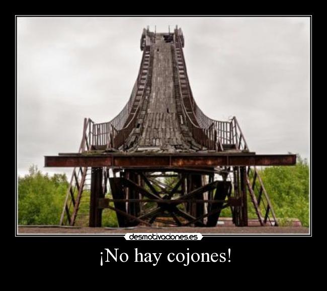¡No hay cojones! -