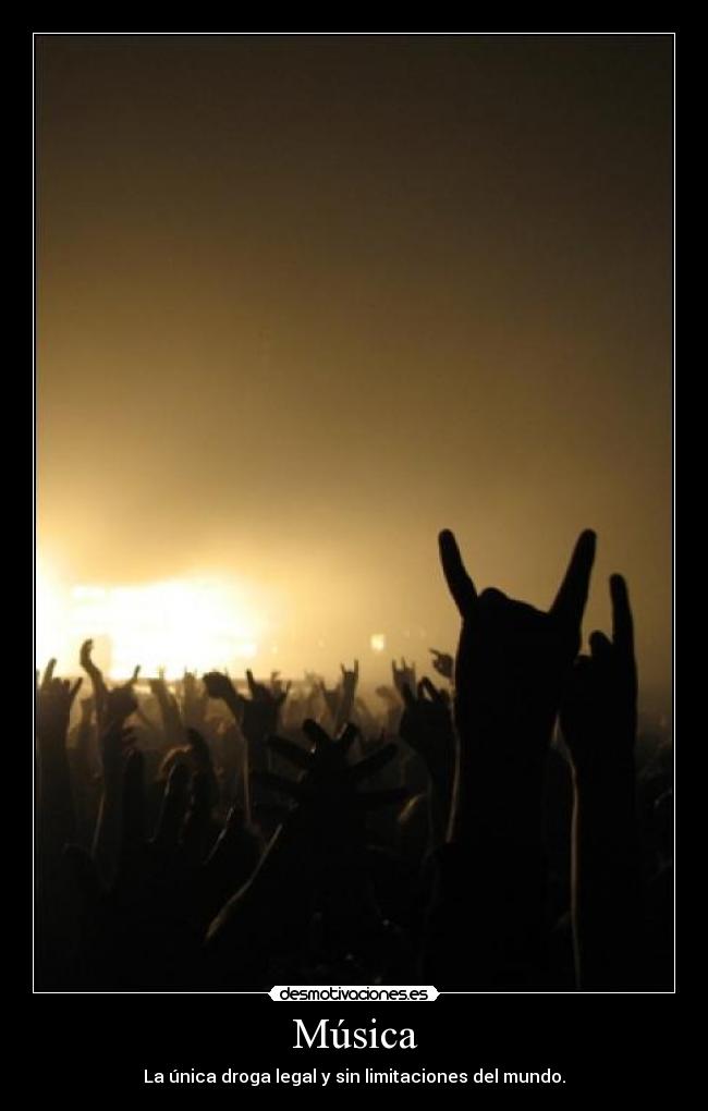 Música - La única droga legal y sin limitaciones del mundo.