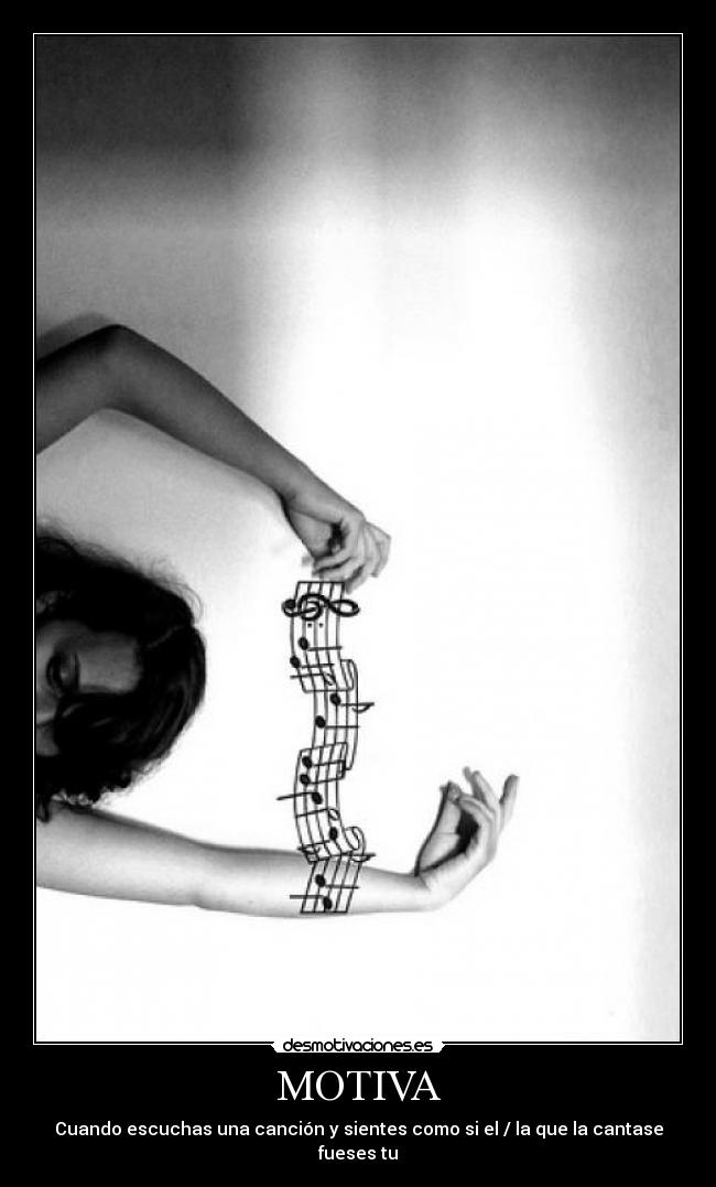 MOTIVA - Cuando escuchas una canción y sientes como si el / la que la cantase fueses tu