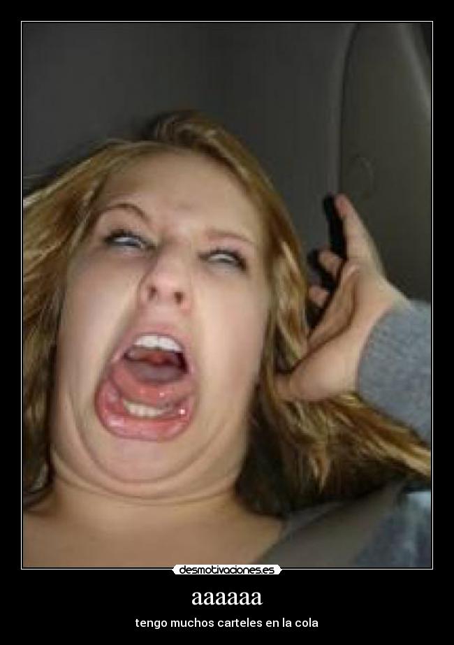 aaaaaa - tengo muchos carteles en la cola
