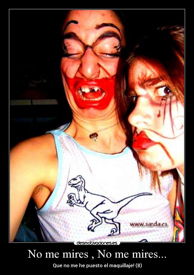 No me mires , No me mires... - Que no me he puesto el maquillaje! (8)