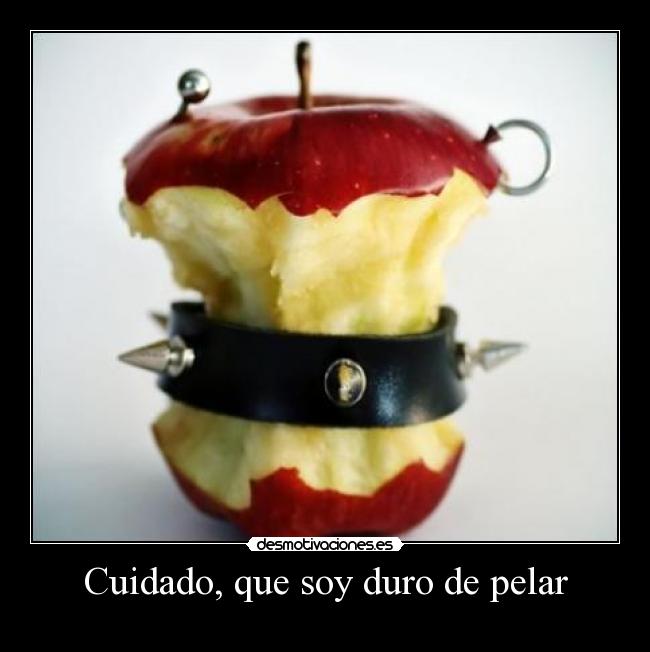 Cuidado, que soy duro de pelar - 