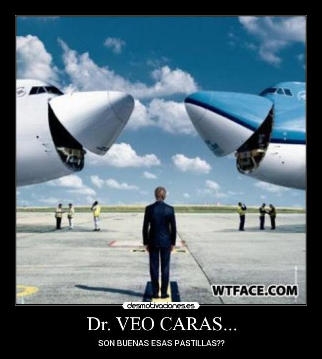 Dr. VEO CARAS... - SON BUENAS ESAS PASTILLAS??