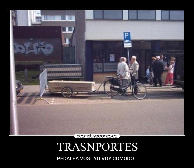 TRASNPORTES - PEDALEA VOS.. YO VOY COMODO...
