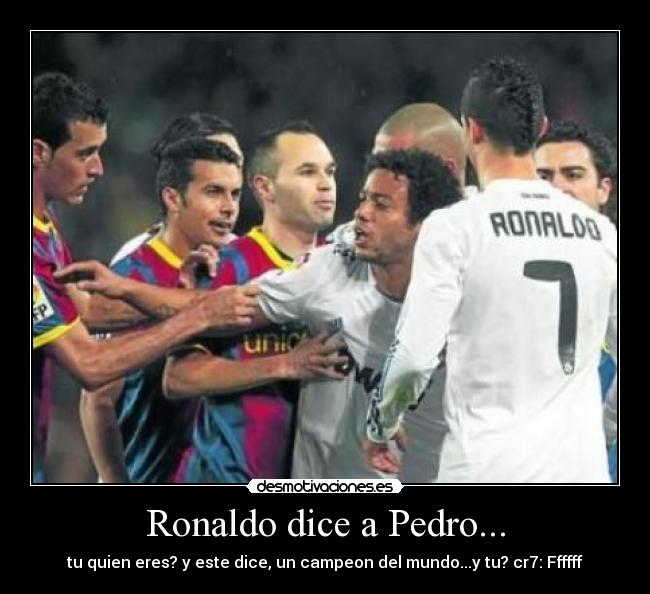 Ronaldo dice a Pedro... -