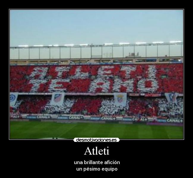Atleti - una brillante afición
un pésimo equipo
