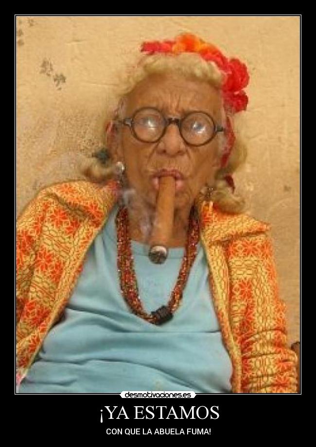 ¡YA ESTAMOS - CON QUE LA ABUELA FUMA!