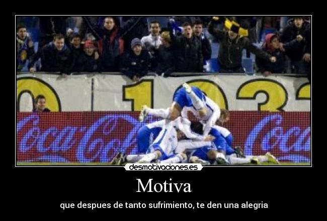 Motiva - que despues de tanto sufrimiento, te den una alegria