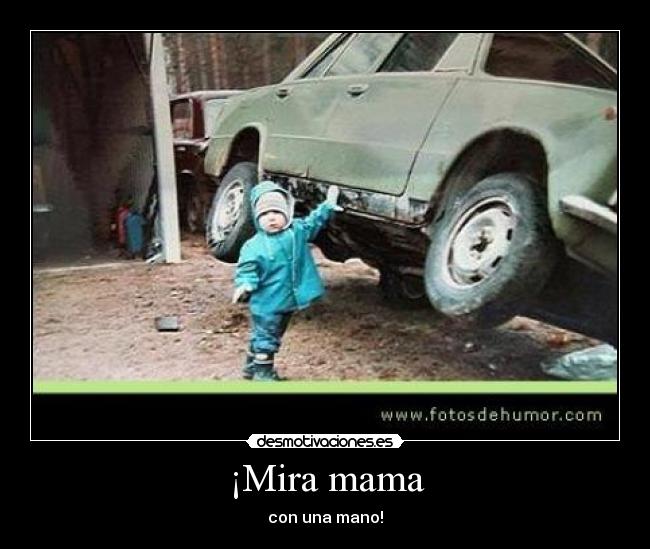 ¡Mira mama -