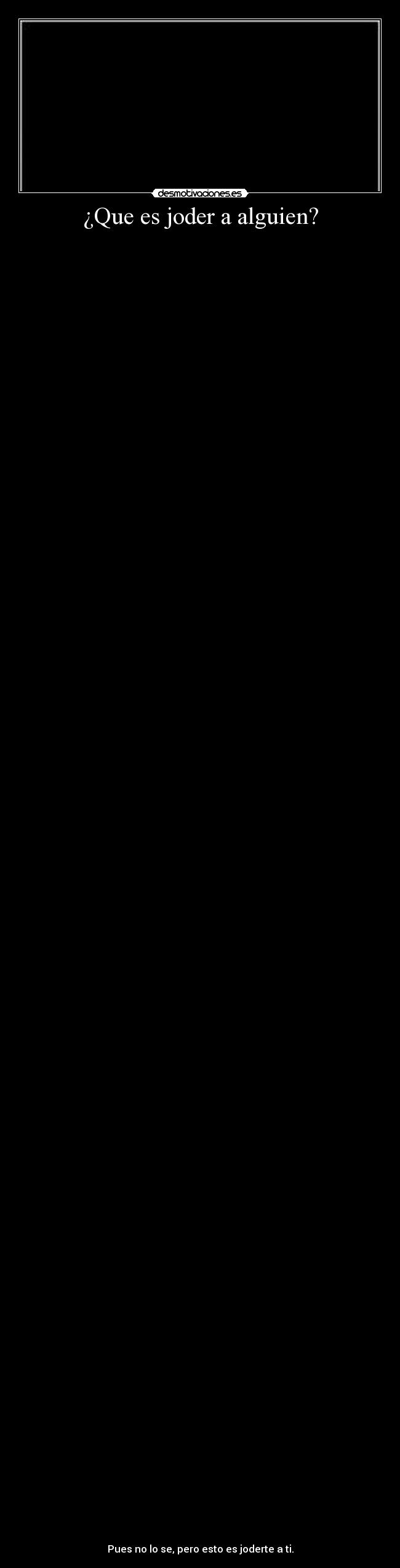 carteles que joder alguien pues pero esto joderte desmotivaciones