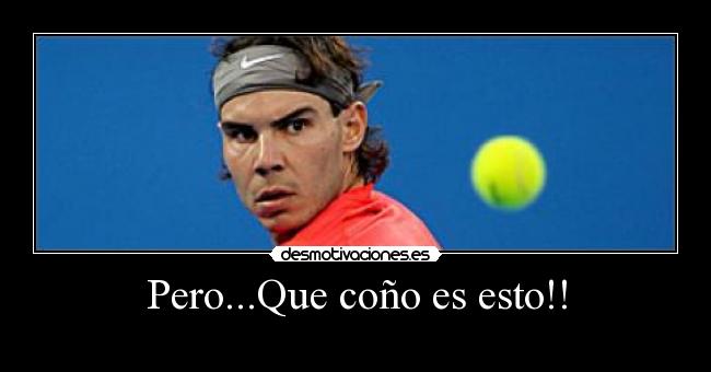 Pero...Que coño es esto!! -