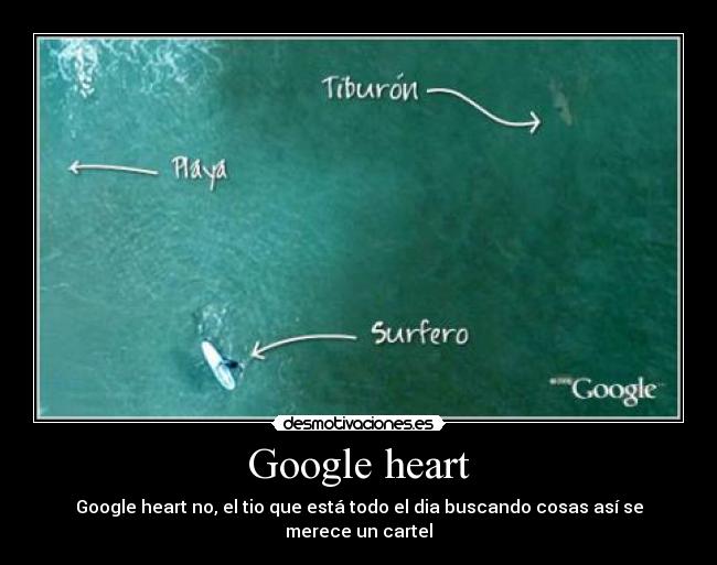 Google heart - Google heart no, el tio que está todo el dia buscando cosas así se merece un cartel