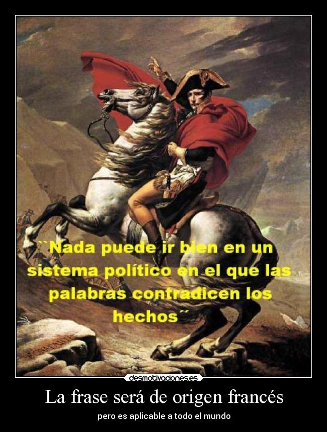 La frase será de origen francés - pero es aplicable a todo el mundo