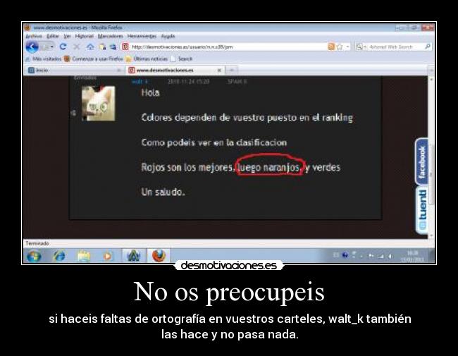 No os preocupeis - si haceis faltas de ortografía en vuestros carteles, walt_k también
las hace y no pasa nada.