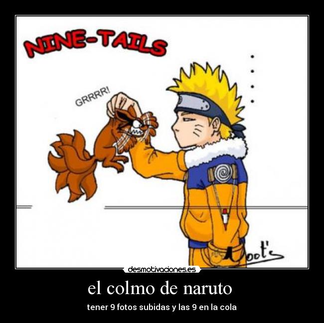 el colmo de naruto - tener 9 fotos subidas y las 9 en la cola