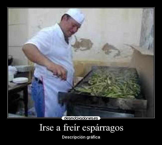 Irse a freír espárragos - 