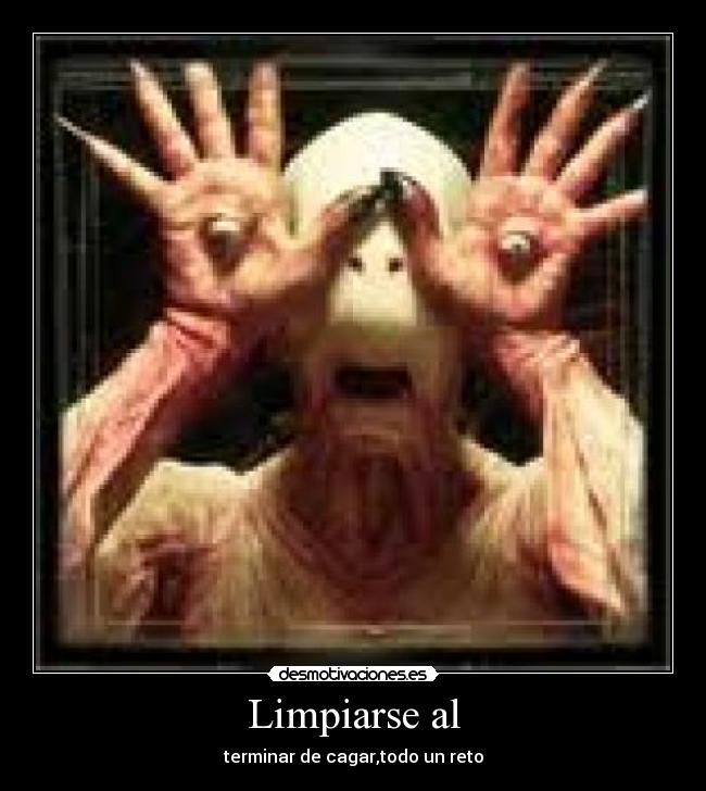 Limpiarse al - terminar de cagar,todo un reto